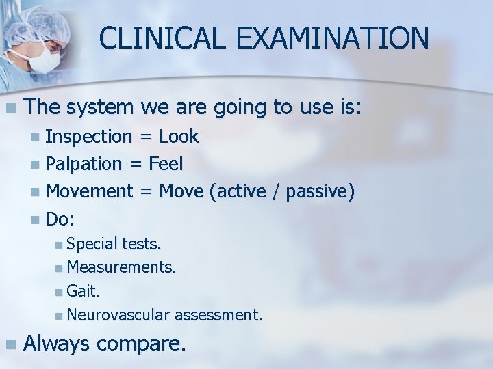 CLINICAL EXAMINATION n The system we are going to use is: n Inspection =
