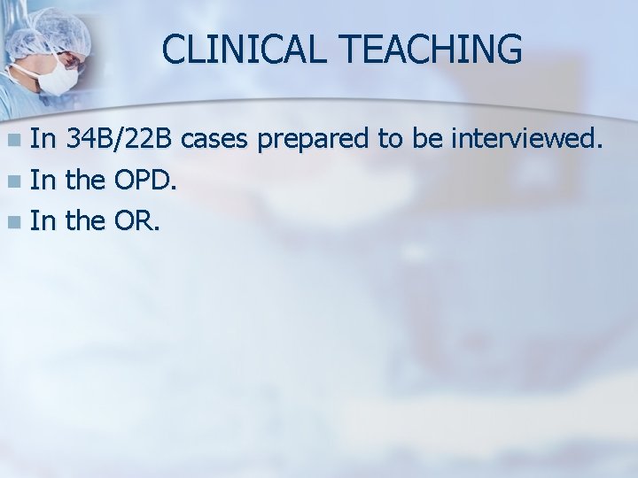 CLINICAL TEACHING In 34 B/22 B cases prepared to be interviewed. n In the