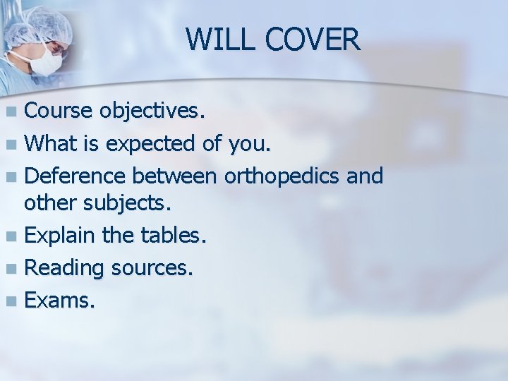 WILL COVER Course objectives. n What is expected of you. n Deference between orthopedics