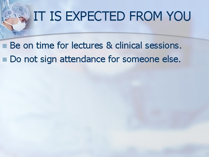 IT IS EXPECTED FROM YOU Be on time for lectures & clinical sessions. n