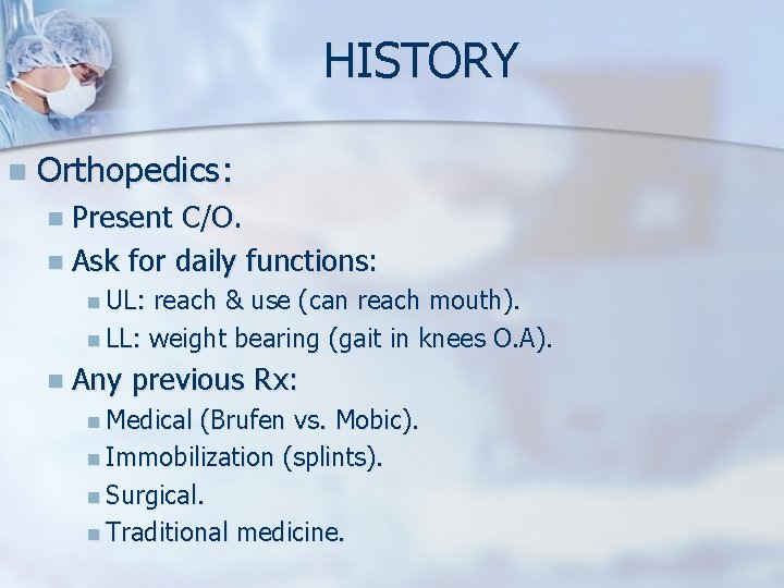 HISTORY n Orthopedics: n Present C/O. n Ask for daily functions: n UL: reach