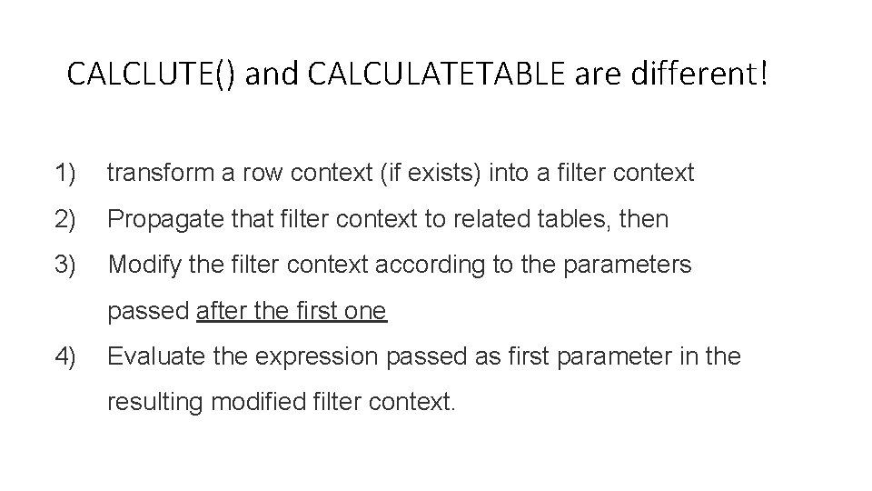 CALCLUTE() and CALCULATETABLE are different! 1) transform a row context (if exists) into a
