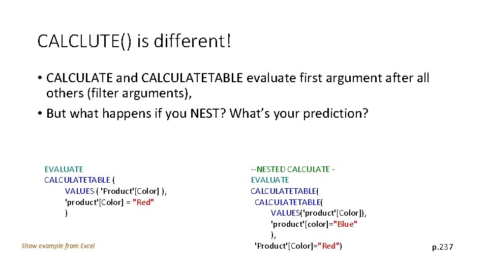CALCLUTE() is different! • CALCULATE and CALCULATETABLE evaluate first argument after all others (filter