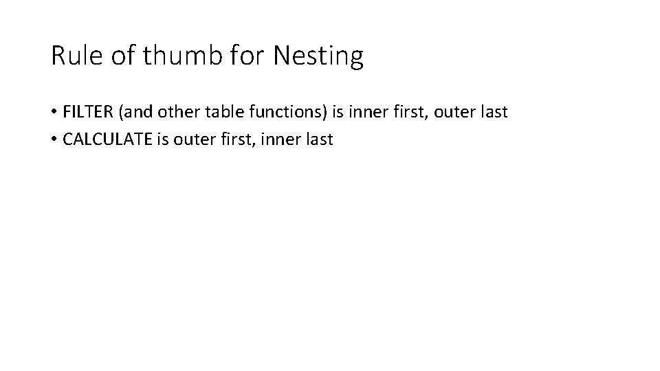 Rule of thumb for Nesting • FILTER (and other table functions) is inner first,