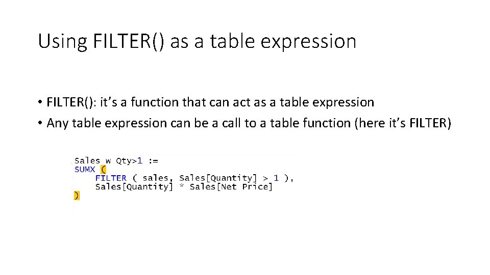 Using FILTER() as a table expression • FILTER(): it’s a function that can act