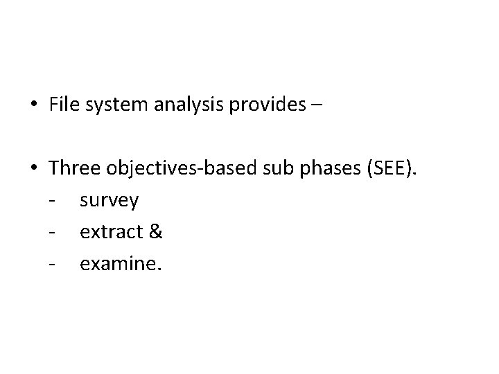 • File system analysis provides – • Three objectives-based sub phases (SEE). - • File system analysis provides – • Three objectives-based sub phases (SEE). -