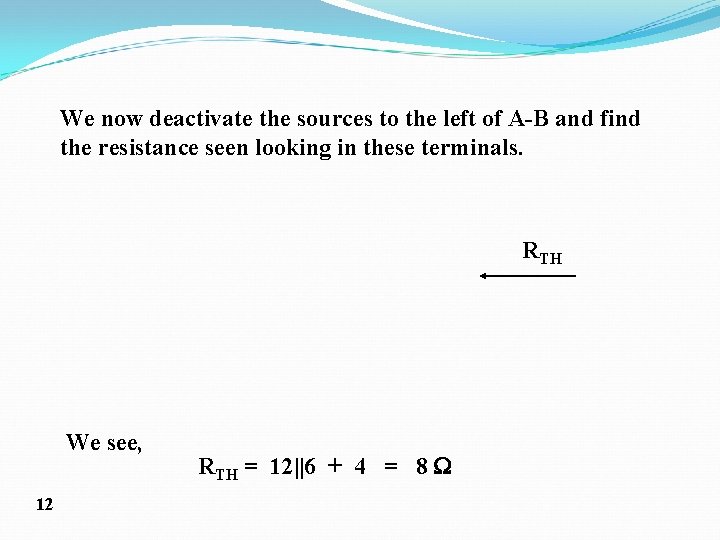 We now deactivate the sources to the left of A-B and find the resistance