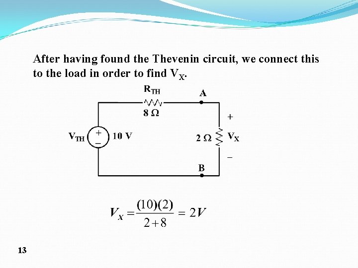 After having found the Thevenin circuit, we connect this to the load in order