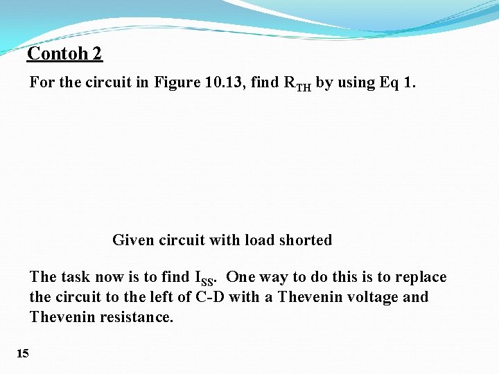Contoh 2 For the circuit in Figure 10. 13, find RTH by using Eq