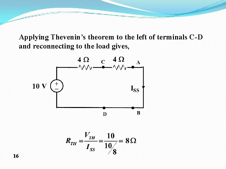 Applying Thevenin’s theorem to the left of terminals C-D and reconnecting to the load