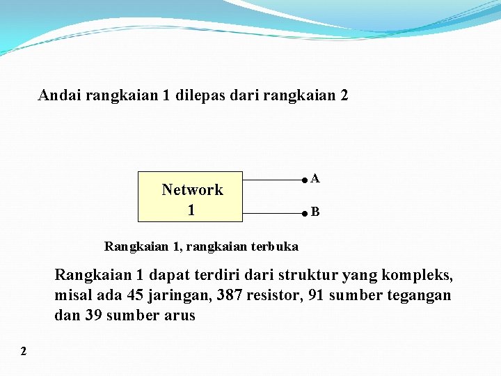 Andai rangkaian 1 dilepas dari rangkaian 2 Network 1 • A • B Rangkaian