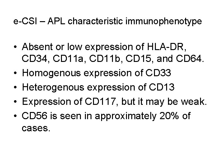 e-CSI – APL characteristic immunophenotype • Absent or low expression of HLA-DR, CD 34,