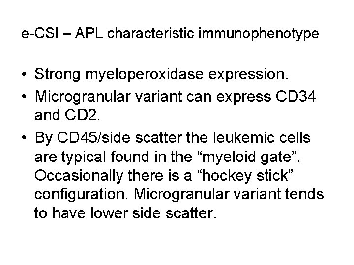 e-CSI – APL characteristic immunophenotype • Strong myeloperoxidase expression. • Microgranular variant can express e-CSI – APL characteristic immunophenotype • Strong myeloperoxidase expression. • Microgranular variant can express