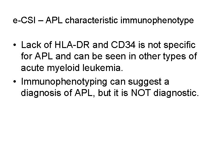 e-CSI – APL characteristic immunophenotype • Lack of HLA-DR and CD 34 is not