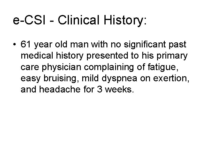 e-CSI - Clinical History: • 61 year old man with no significant past medical