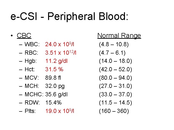 e-CSI - Peripheral Blood: • CBC – – – – – WBC: 24. 0