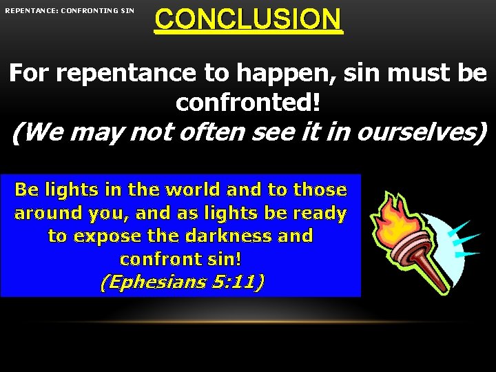 REPENTANCE: CONFRONTING SIN CONCLUSION For repentance to happen, sin must be confronted! (We may