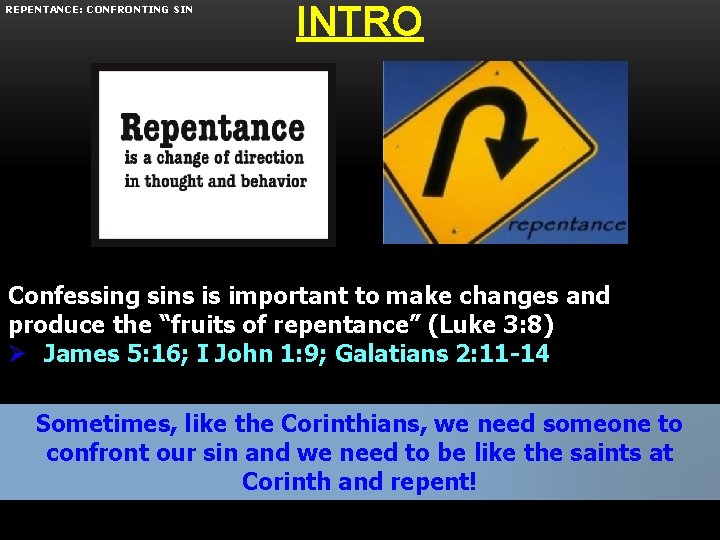 REPENTANCE: CONFRONTING SIN INTRO Confessing sins is important to make changes and produce the
