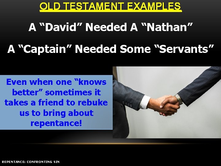 OLD TESTAMENT EXAMPLES A “David” Needed A “Nathan” A “Captain” Needed Some “Servants” Even