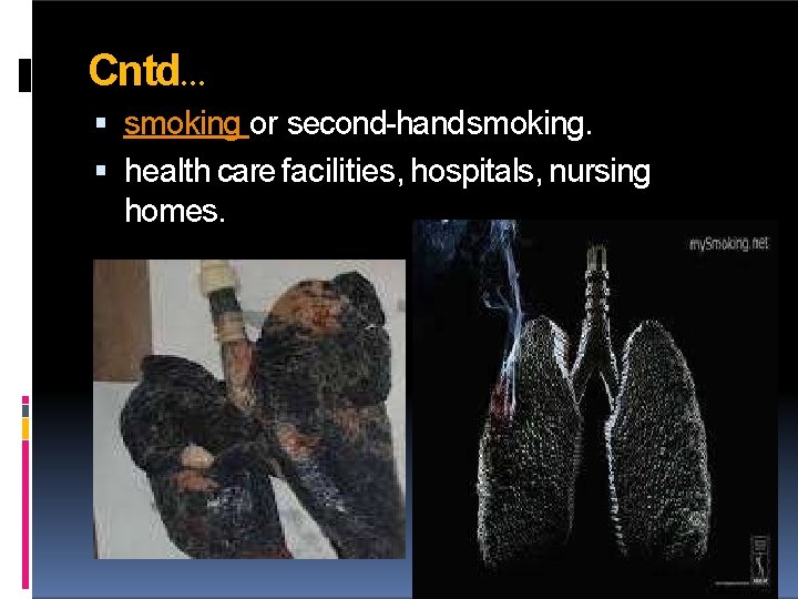 Cntd… smoking or second-hand smoking. health care facilities, hospitals, nursing homes. 