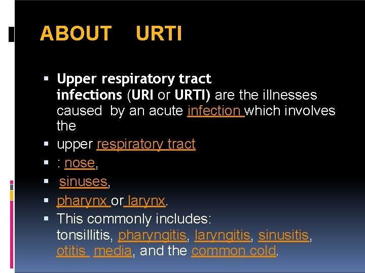 ABOUT URTI Upper respiratory tract infections (URI or URTI) are the illnesses caused by