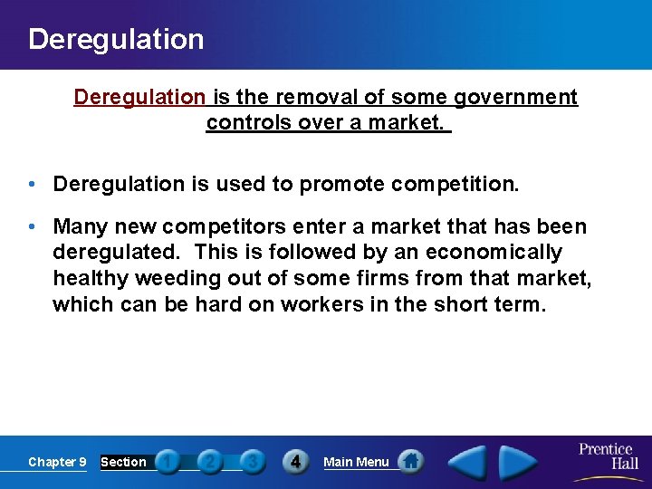 Deregulation is the removal of some government controls over a market. • Deregulation is