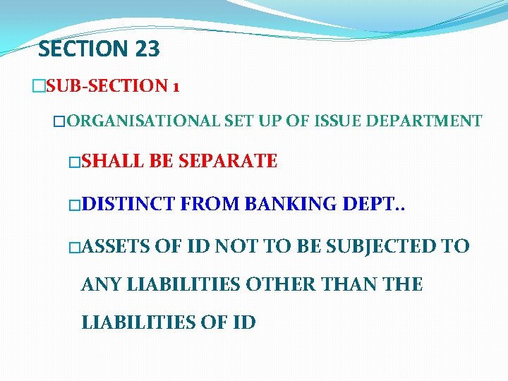 SECTION 23 �SUB-SECTION 1 �ORGANISATIONAL SET UP OF ISSUE DEPARTMENT �SHALL BE SEPARATE �DISTINCT