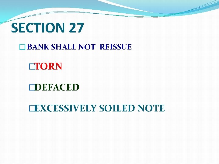 SECTION 27 � BANK SHALL NOT REISSUE �TORN �DEFACED �EXCESSIVELY SOILED NOTE 