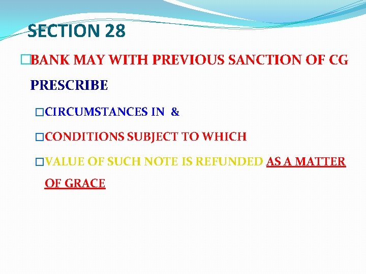 SECTION 28 �BANK MAY WITH PREVIOUS SANCTION OF CG PRESCRIBE �CIRCUMSTANCES IN & �CONDITIONS