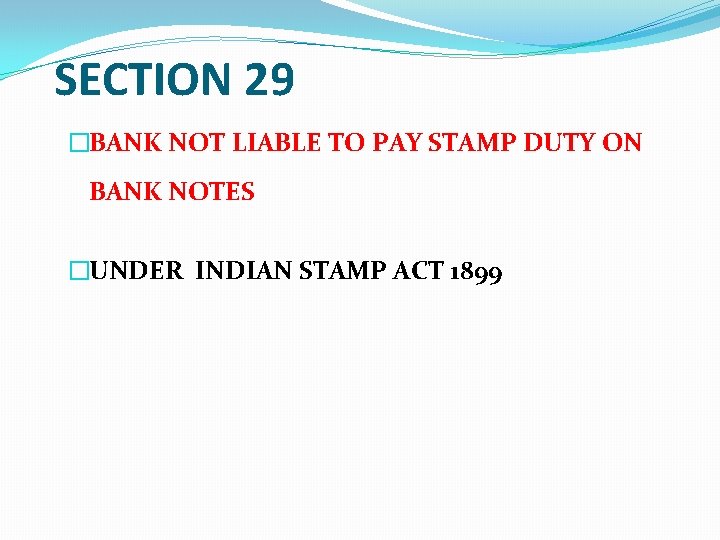 SECTION 29 �BANK NOT LIABLE TO PAY STAMP DUTY ON BANK NOTES �UNDER INDIAN