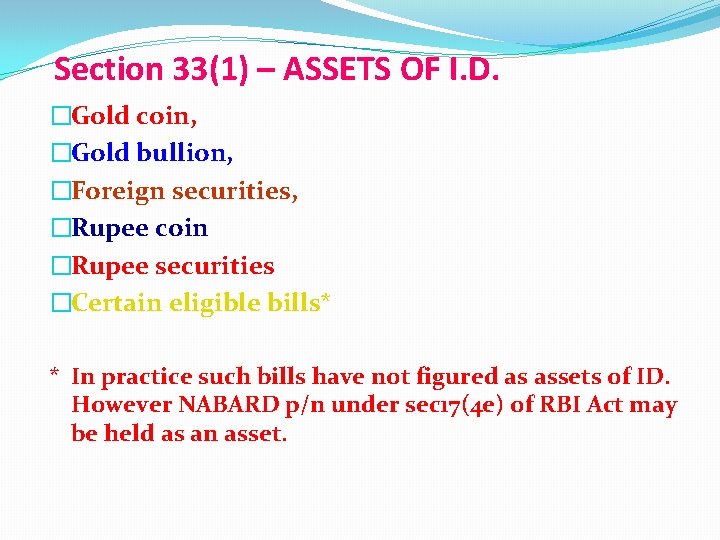 Section 33(1) – ASSETS OF I. D. �Gold coin, �Gold bullion, �Foreign securities, �Rupee