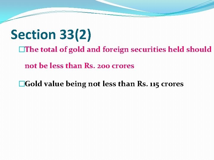 Section 33(2) �The total of gold and foreign securities held should not be less