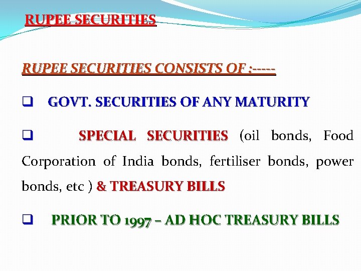 RUPEE SECURITIES CONSISTS OF : ----- q GOVT. SECURITIES OF ANY MATURITY q SPECIAL