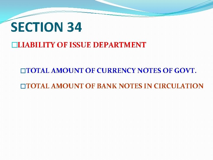 SECTION 34 �LIABILITY OF ISSUE DEPARTMENT �TOTAL AMOUNT OF CURRENCY NOTES OF GOVT. �TOTAL