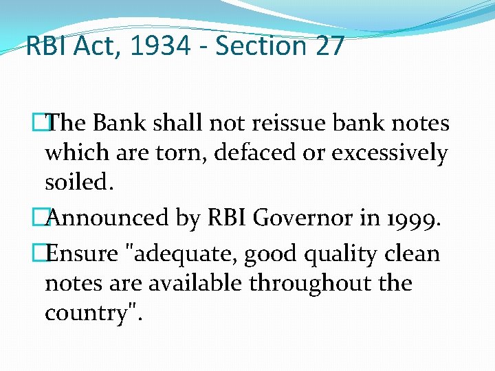 RBI Act, 1934 - Section 27 �The Bank shall not reissue bank notes which