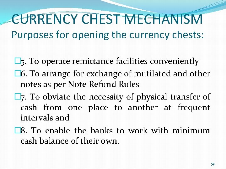 CURRENCY CHEST MECHANISM Purposes for opening the currency chests: � 5. To operate remittance