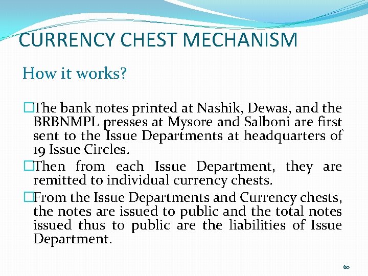 CURRENCY CHEST MECHANISM How it works? �The bank notes printed at Nashik, Dewas, and
