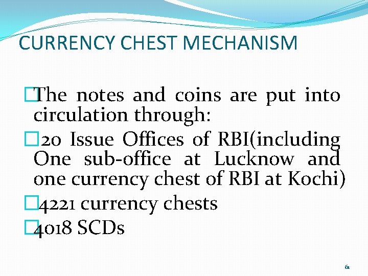 CURRENCY CHEST MECHANISM �The notes and coins are put into circulation through: � 20