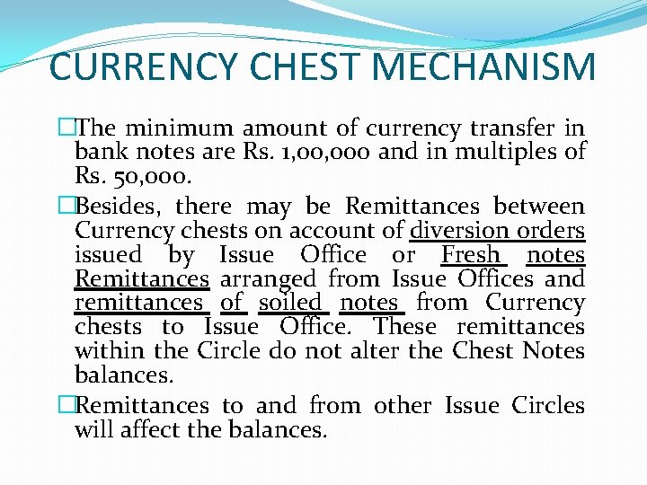 CURRENCY CHEST MECHANISM �The minimum amount of currency transfer in bank notes are Rs.