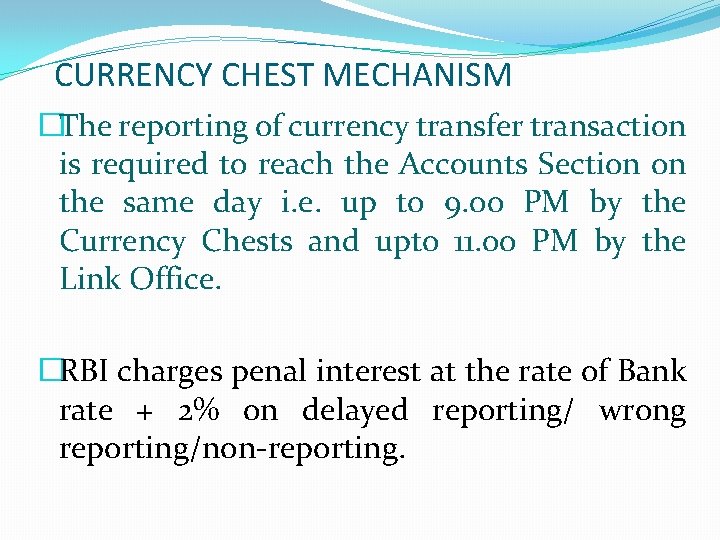 CURRENCY CHEST MECHANISM �The reporting of currency transfer transaction is required to reach the