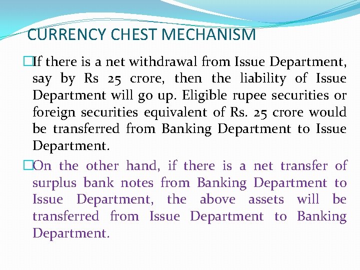 CURRENCY CHEST MECHANISM �If there is a net withdrawal from Issue Department, say by