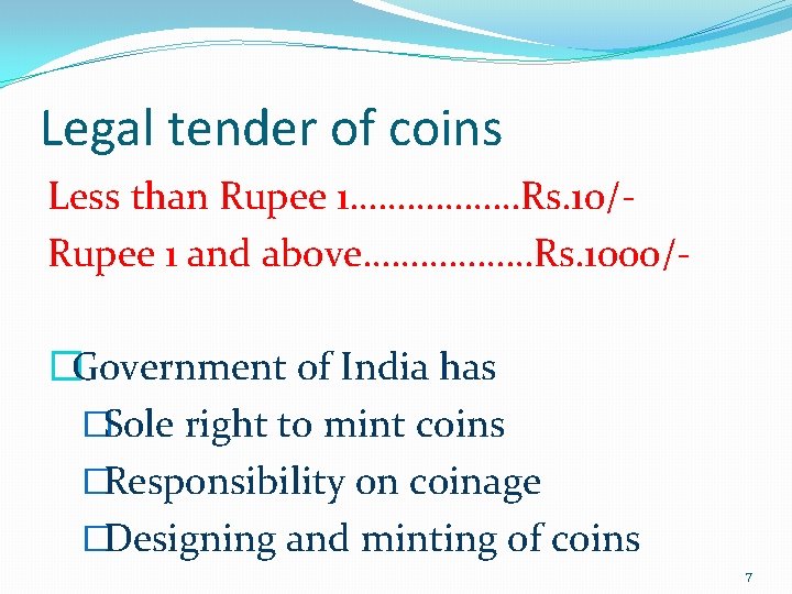 Legal tender of coins Less than Rupee 1………………Rs. 10/Rupee 1 and above………………Rs. 1000/�Government of