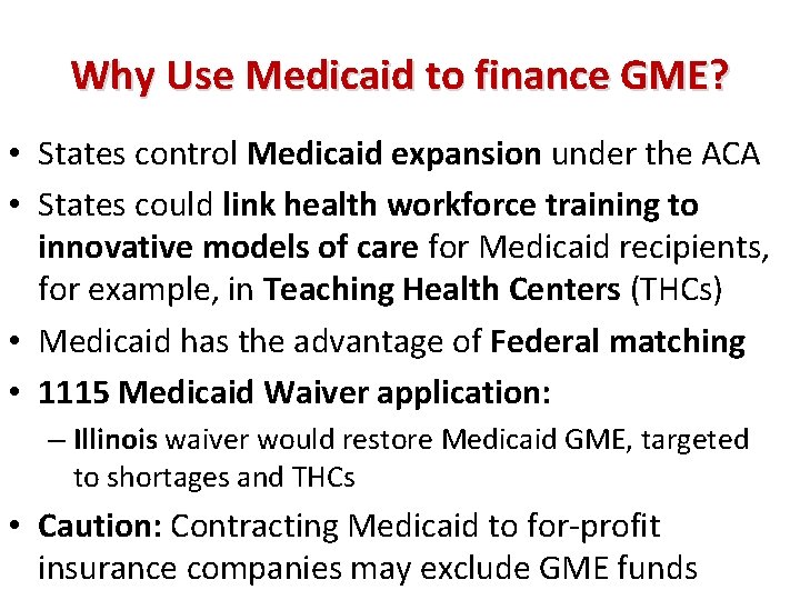Why Use Medicaid to finance GME? • States control Medicaid expansion under the ACA