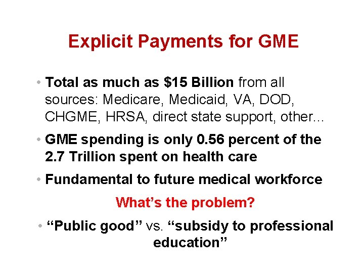 Explicit Payments for GME • Total as much as $15 Billion from all sources: