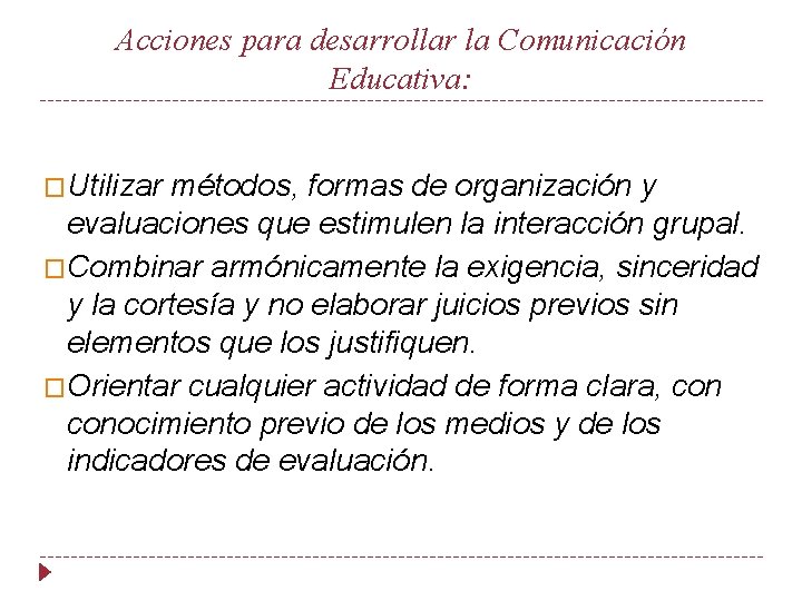 Acciones para desarrollar la Comunicación Educativa: �Utilizar métodos, formas de organización y evaluaciones que