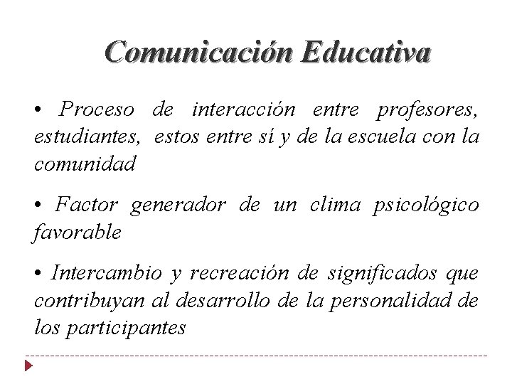 Comunicación Educativa • Proceso de interacción entre profesores, estudiantes, estos entre sí y de