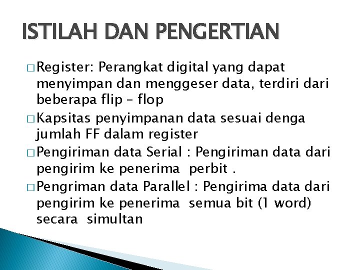 ISTILAH DAN PENGERTIAN � Register: Perangkat digital yang dapat menyimpan dan menggeser data, terdiri