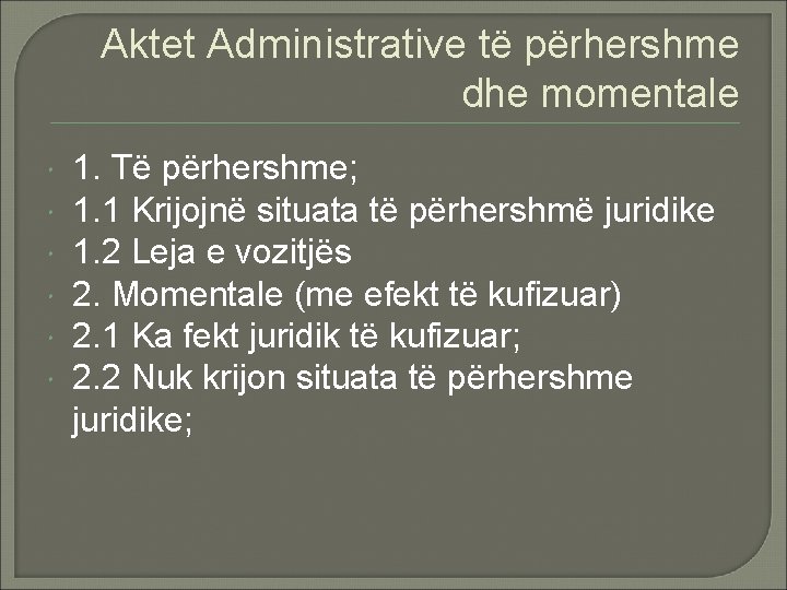 Aktet Administrative të përhershme dhe momentale 1. Të përhershme; 1. 1 Krijojnë situata të