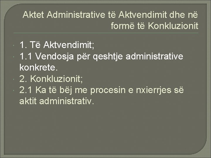 Aktet Administrative të Aktvendimit dhe në formë të Konkluzionit 1. Të Aktvendimit; 1. 1
