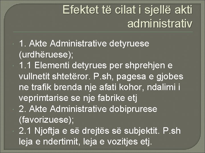 Efektet të cilat i sjellë akti administrativ 1. Akte Administrative detyruese (urdhëruese); 1. 1